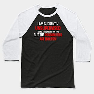 I Am Currently Unsupervised Possibilities are Endless Joke Mens Funny Baseball T-Shirt